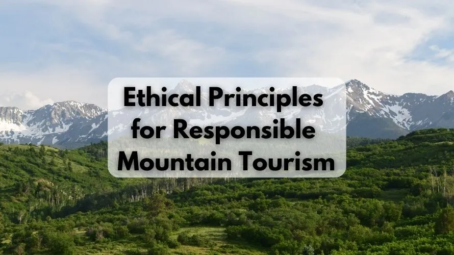 10 Ethical Principles for Responsible Mountain Tourism 10 Ethical Principles for Responsible Mountain Tourism